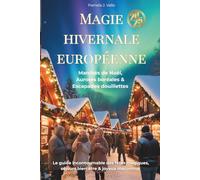 Magie hivernale européenne 2025 : Marchés de Noël, Aurores boréales & Évasions cocooning - Le guide ultime des aventures festives, retraites bien-être & trésors cachés