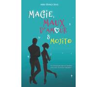 MAGIE, MAUX D'AMOUR ET MOJITO