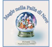 Magie nella Palla di Neve - libro da colorare per adulti: Piccoli mondi rilassanti e antistress, illustrazioni incantate di mondi innevati in miniatura.