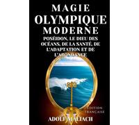 Magie Olympique Moderne: Poséidon, le Dieu des Océans, de la Santé, de L'adaptation et de L'abondance