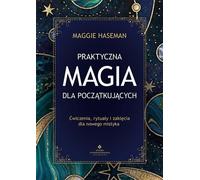 Magie pratique pour les débutants - Maggie Haseman (Literatur, Esoterik auf Polnisch)