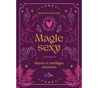 MAGIE SEXY - Rituels et sortilèges amoureux