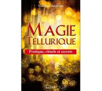 Magie tellurique - Pratique, rituels et secrets - Vincent Lauvergne - Trajectoire Eds - broché - Guide