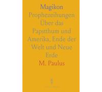 Magikon: Prophezeihungen Über das Papstthum und Amerika, Ende der Welt und Neue Erde