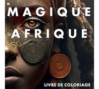 Magique Afrique: Livre de coloriage