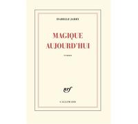 Magique aujourd'hui - Isabelle Jarry - Gallimard - broché - Roman