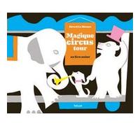 Magique Circus Tour Gérard Lo Monaco (Illustration), Marie Sourd (Conception)