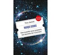 Magique cosmos: Des quarks aux quasars, les secrets de l'univers