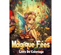 Magique Fées Livre De Coloriage: Super Magnifique cadeau pour les adolescents et les filles âgées de 4 à 8 ans, de 4 à 12 ans ou pour se détendre / ... avec des illustrations de fées et de fleurs
