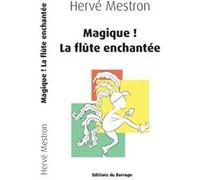 Magique ! La flûte enchantée Mestron Hervé (Auteur)