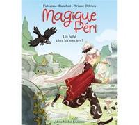 Magique Péri T4 Un bébé chez les sorciers ! Fabienne Blanchut (Auteur), Ariane Delrieu (Illustration)