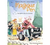 Magique Péri T7 Incognito chez les mortels Fabienne Blanchut (Auteur), Ariane Delrieu (Illustration)