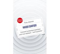 Magique Quantique - Comment La Physique Quantique Peut Tout Expliquer - Sauf La Gravité !