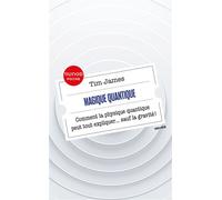 Magique quantique Comment la physique quantique peut tout expliquer ... sauf la gravité - Tim James - Dunod - Poche - Essai