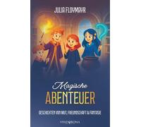 Magische Abenteuer: Geschichten von Mut, Freundschaft & Fantasie