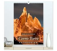 Magische Berge Patagoniens: Cerro Torre (hochwertiger Premium Wandkalender 2026 DIN A2 hoch), Kunstdruck in Hochglanz: Einzigartige Bilder vom Cerro Torre, dem "unmöglichen" Berg
