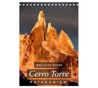 Magische Berge Patagoniens: Cerro Torre (Tischkalender 2026 DIN A5 hoch), CALVENDO Monatskalender: Einzigartige Bilder vom Cerro Torre, dem "unmöglichen" Berg