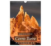 Magische Berge Patagoniens: Cerro Torre (Wandkalender 2026 DIN A4 hoch), CALVENDO Monatskalender: Einzigartige Bilder vom Cerro Torre, dem "unmöglichen" Berg
