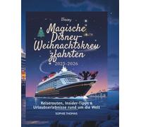 MAGISCHE DISNEY-WEIHNACHTSKREUZFAHRTEN 2025-2026: Reiserouten, Insider-Tipps & Urlaubserlebnisse rund um die Welt