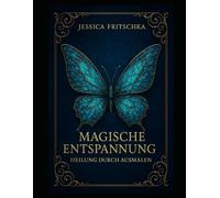 Magische Entspannung - Heilung durch Ausmalen: Ausmalen für die Seele
