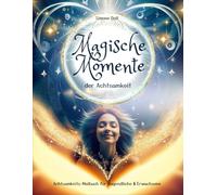 Magische Momente der Achtsamkeit: Magisches Achtsamkeits-Malbuch für Jugendliche & Erwachsene