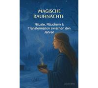 Magische Rauhnächte: Rituale, Räuchern & Transformation zwischen den Jahren