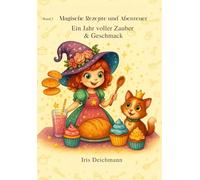 Magische Rezepte und Abenteuer, Kinderkochbuch Hexe, Kinderrezepte mit Magie, Kinderkochbuch mit Geschichten, Backen & Zaubern: Ein Jahr voller Zauber ... jede Jahreszeit, Illustriertes Kinderkochbuch