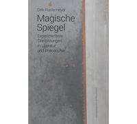 Magische Spiegel: Experimentelle Sinnbildungen in Literatur und Philosophie