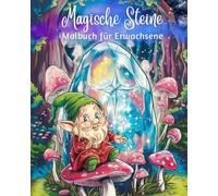 Magische Steine: Malbuch für Erwachsene und Jugendliche: Ausmalbuch mit zauberhaften Fantasiewesen, Tieren, Blumen, Mandalas und mehr.: Kreative Entspannung beginnt hier.