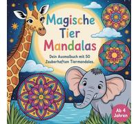 Magische Tier Mandalas: Dein Ausmalbuch mit 50 faszinierenden Tiermandalas für kreative Entdecker ab 4 Jahren. Fördert Ruhe und Konzentration