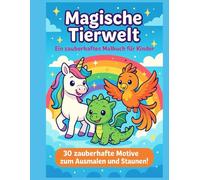 Magische Tierwelt - Ein zauberhaftes Malbuch für Kinder: 30 fantastische Ausmalbilder von Einhörnern, Drachen und Phönixen für Kinder von 4-8 Jahren