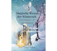 Magische Wesen der Winterzeit - Ein Fantasy- & Orakelbuch für deine innere Reise: „24 mystische Begleiterinnen für Licht, Stille und Neubeginn“