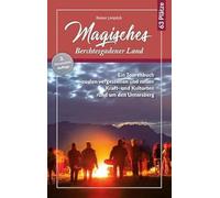 Magisches Berchtesgadener Land: Ein Führer zu den Kraft- und Kultorten rund um den Untersberg