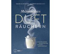Magisches Dufträuchern: 111 Wohlfühlaromen für das Stövchen aus Küche, Garten und Wald
