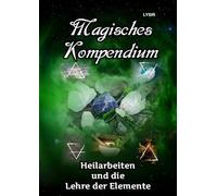 Magisches Kompendium - Heilarbeiten und die Lehre der Elemente