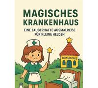 Magisches Krankenhaus: EINE ZAUBERHAFTE AUSMALREISE FÜR KLEINE HELDEN