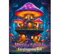 Magiska Fabelhus Faerglaeggning Bok: En Faergbok Foer Vuxna - Avslappning Med Vackra Magiska Fabelhus (Traehus, Svamphus & Mer).