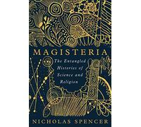 Magisteria: The Entangled Histories of Science and Religion