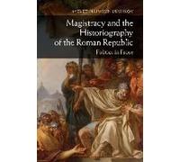 The Magistracy and the Historiography of the Roman Republic Ayelet Haimson Lushkov Ayelet Haimson Lushkov (Auteur)
