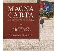 Magna Carta and Its Gifts to Canada by Carolyn Harris Carolyn Harris (Auteur)