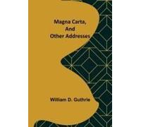 Magna Carta, And Other Addresses
