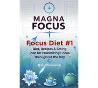 MAGNA FOCUS - Focus Diet #1: Diet, Recipes & Eating Plan for Maximizing Focus Throughout the Day