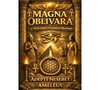MAGNA OBLIVARA of the Corpus Veritatum Meorum: Volumen Osyrith: ADEPTI NESERET