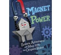 Magnet Power!: Science Adventures With Mag-3000 the Origami Robot