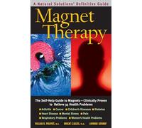 Magnet Therapy: The Self-Help Guide to Magnets-Clinically Proven to Relieve 35 Health Problems