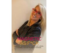 Magnetic as F*CK: No Degree. No Plan. No Self Worth. Just a Spark, a knowing.. that she was meant for more.