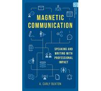 Magnetic Communication Speaking and Writing with Professional Impact - A. Carly Buxton - Bloomsbury Academic - ebook (ePub) - Livre