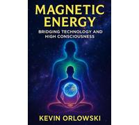 Magnetic Energy: Bridging Technology and High Consciousness