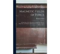 Magnetic Fields of Force An Exposition of the Phenomena of Magnetism ElectroMagnetism and Induction Based On the Conception of Lines of Force Part 1 - Her Hermann EbertHermann Ebert (Auteur)