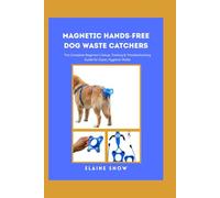 Magnetic Hands-Free Dog Waste Catchers: The Complete Beginner’s Setup, Training & Troubleshooting Guide for Clean, Hygienic Walks